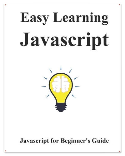 Easy Learning Javascript: Javascript for Beginner's Guide(2 Easy Learning Programming for Beginner)