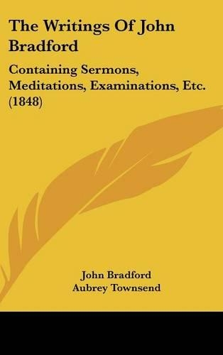 The Writings Of John Bradford