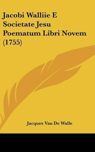 Jacobi Walliie E Societate Jesu Poematum Libri Novem (1755)