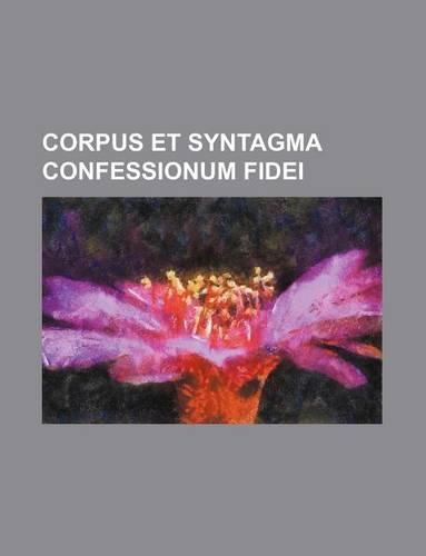 Corpus Et Syntagma Confessionum Fidei: (English)