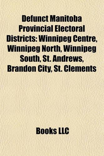Defunct Manitoba Provincial Electoral Districts: Winnipeg Centre, Winnipeg North, Winnipeg South, St. Andrews, Brandon City, St. Clements(English)