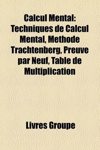 Calcul Mental: Calculateur Prodige, Methode Trachtenberg, John Von Neumann, Leonhard Euler, Daniel Tammet, Shakuntala Devi, Giacomo I(French)