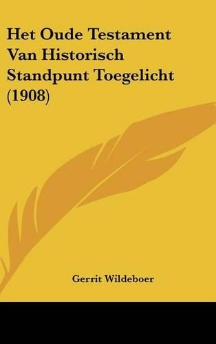 Het Oude Testament Van Historisch Standpunt Toegelicht (1908)