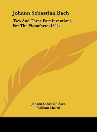 Johann Sebastian Bach: Two and Three Part Inventions for the Pianoforte (1894)(English)