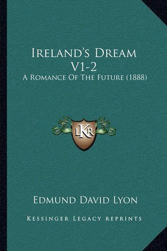 Ireland's Dream V1-2: A Romance Of The Future (1888)(English)