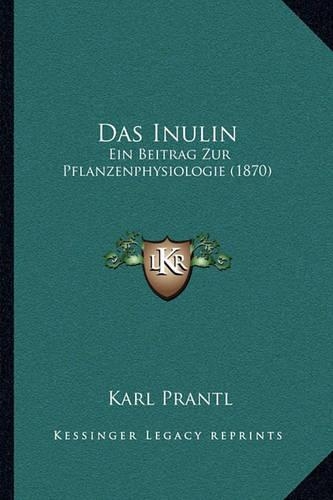 Das Inulin: Ein Beitrag Zur Pflanzenphysiologie (1870)(German)