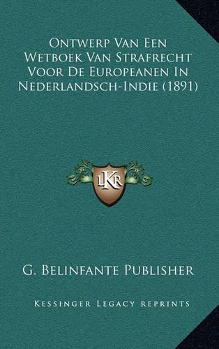 Ontwerp Van Een Wetboek Van Strafrecht Voor De Europeanen In Nederlandsch-Indie (1891)