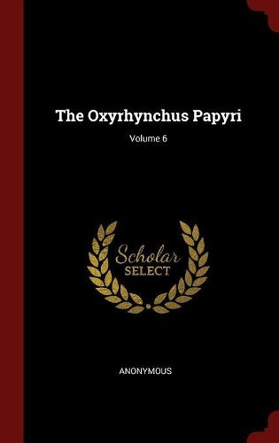 The Oxyrhynchus Papyri; Volume 6