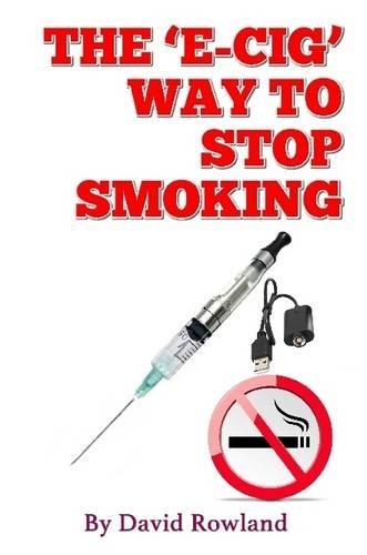 The E-Cig Way to Stop Smoking: How to Stop Smoking with Electronic Cigarettes