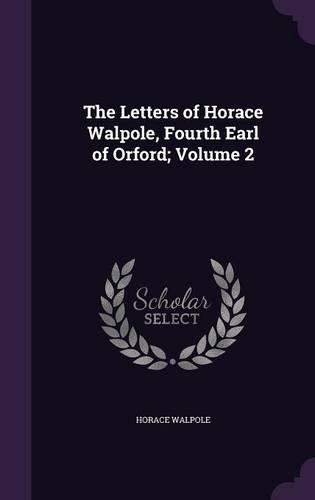 The Letters of Horace Walpole, Fourth Earl of Orford; Volume 2