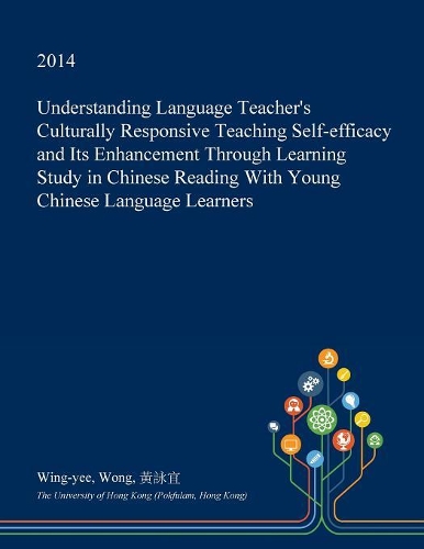 Understanding Language Teacher's Culturally Responsive Teaching Self-Efficacy and Its Enhancement Through Learning Study in Chinese Reading with Young Chinese Language Learners
