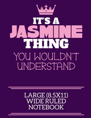 It's A Jasmine Thing You Wouldn't Understand Large (8.5x11) Wide Ruled Notebook