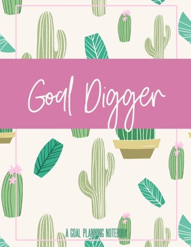 Goal Digger A Goal Planning Notebook