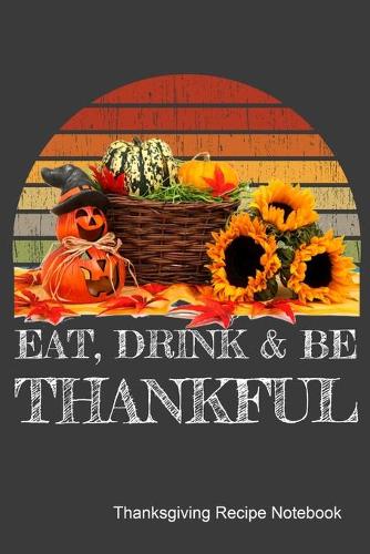Eat, Drink & Be Thankful Thanksgiving Recipe Notebook
