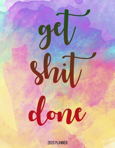 2020 Planner: Get Shit Done: Weekly Planner on Year 2020 - 365 Daily - 52 Week journal Planner Calendar Schedule Organizer Appointment Notebook, 2020 Monthly Cale(4 2020 Planner)