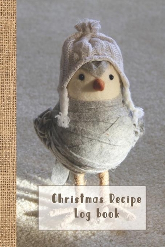 Christmas recipe log book: Cooking journal for the christmas season to take note of all your exciting seasonal food recipes and culinary experimentations - Christmas bird cove