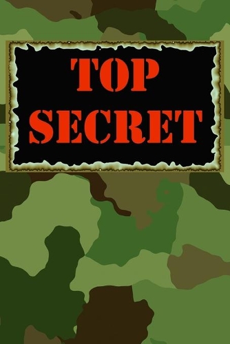 Top Secret: Kids Spy Games Journal / Notebook with Army Style Camouflage Cover to Keep their Classified Info