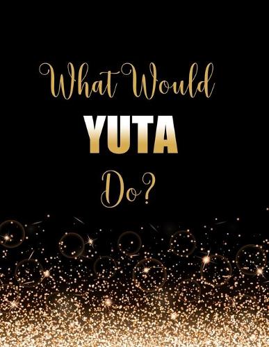 What Would Yuta Do?: Large Notebook/Diary/Journal for Writing 100 Pages, Yuta Gift for NCT 127 Fans