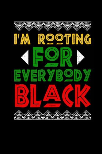 I'm Rooting for Everybody Black