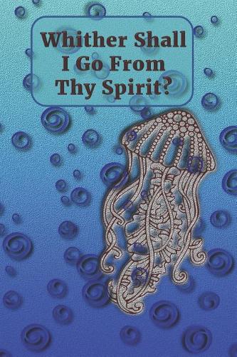 Whither Shall I Go from Thy Spirit?