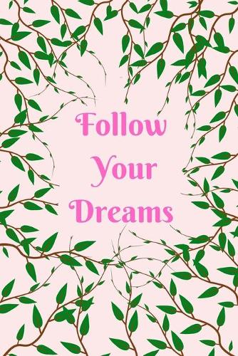 Follow Your Dreams: Pink Green Vines Notebook Journal For Women To Write In 120 College Ruled Lined Pages 6 X 9