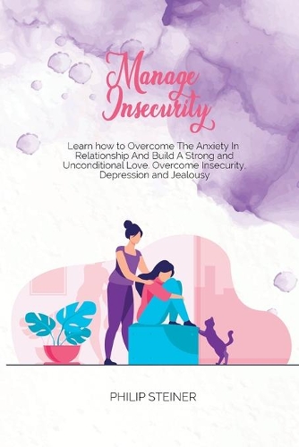 Manage Insecurity: Learn how to Overcome The Anxiety In Relationship And Build A Strong and Unconditional Love. Overcome Insecurity, Depression and Jealousy