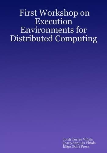 First Workshop on Execution Environments for Distributed Computing