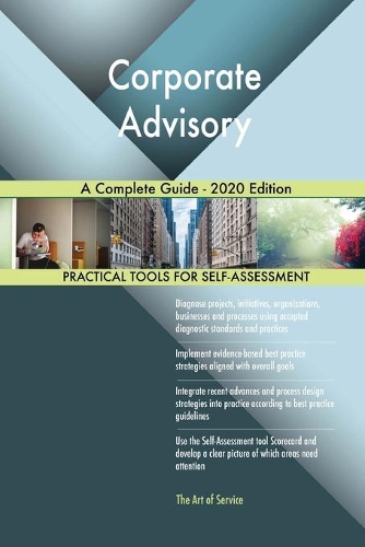 Corporate Advisory A Complete Guide - 2020 Edition