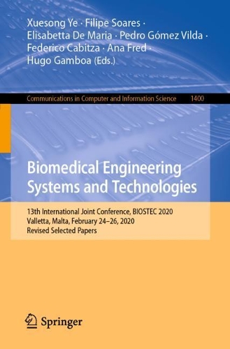 Biomedical Engineering Systems and Technologies: 13th International Joint Conference, Biostec 2020, Valletta, Malta, February 24-26, 2020, Revised Selected Papers(Communications in Computer and Information Science)