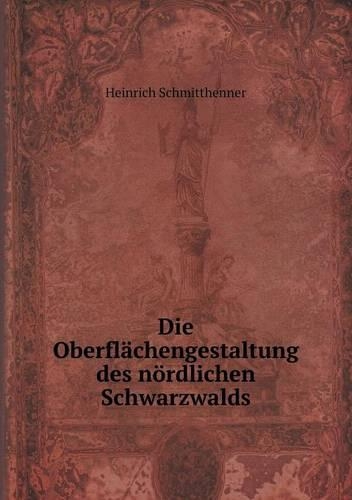 Die Oberflächengestaltung des nördlichen Schwarzwalds