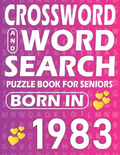 Born In 1983: Word Search And Crossword Book: Large Print Word Search And Crossword Puzzle Book For adults And Seniors Mixed Puzzle Book For Adults