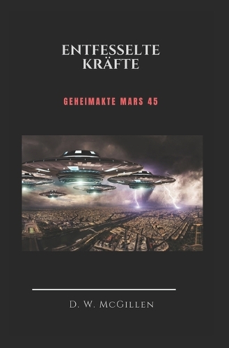 Entfesselte Kräfte: Geheimakte Mars 45(45 Geheimakte Mars)