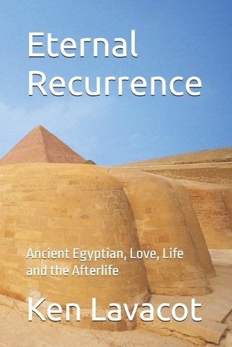 Eternal Recurrence: Ancient Egyptian, Love, Life and the Afterlife