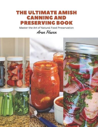 The Ultimate Amish Canning and Preserving Book
