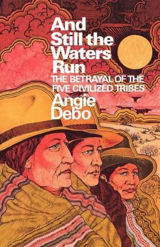 And Still the Waters Run: The Betrayal of the Five Civilized Tribes(Princeton Paperbacks)