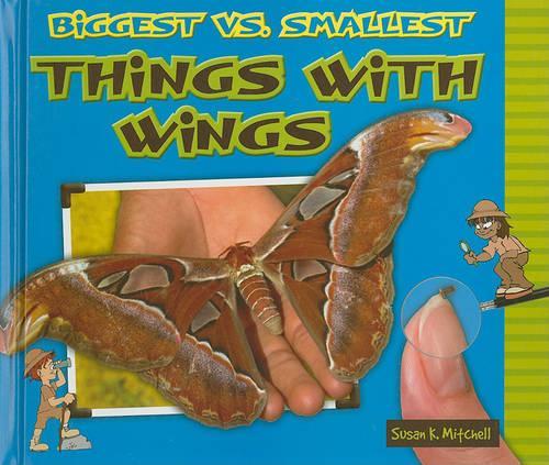 Biggest vs. Smallest Things with Wings: (Biggest vs. Smallest Animals)