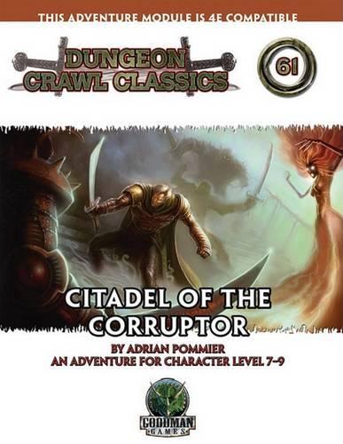 Dungeon Crawl Classics 61: Citadel of the Corruptor(Dungeon Crawl Classics)