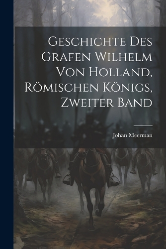 Geschichte des Grafen Wilhelm von Holland, Römischen Königs, Zweiter Band