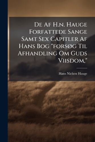 De Af H.n. Hauge Forfattede Sange Samt Sex Capitler Af Hans Bog 