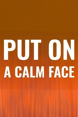 Put On A Calm Face