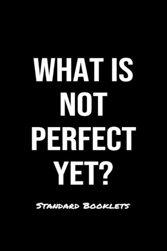 What Is Not Perfect Yet?
