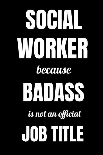 Social Worker Because Badass Is Not An Official Job Title