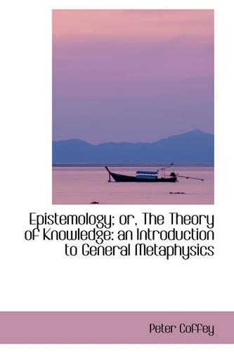 Epistemology; Or, the Theory of Knowledge