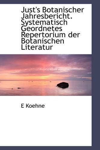 Just's Botanischer Jahresbericht. Systematisch Geordnetes Repertorium Der Botanischen Literatur