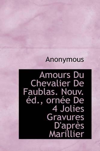 Amours Du Chevalier de Faublas. Nouv. D., Orn E de 4 Jolies Gravures D'Apr?'s Marillier: (French)