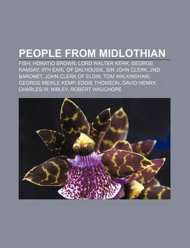 People from Midlothian: Fish, Horatio Brown, Lord Walter Kerr, George Ramsay, 9th Earl of Dalhousie, Sir John Clerk, 2nd Baronet(English)
