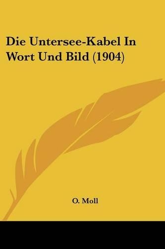Die Untersee-Kabel In Wort Und Bild (1904): (German)