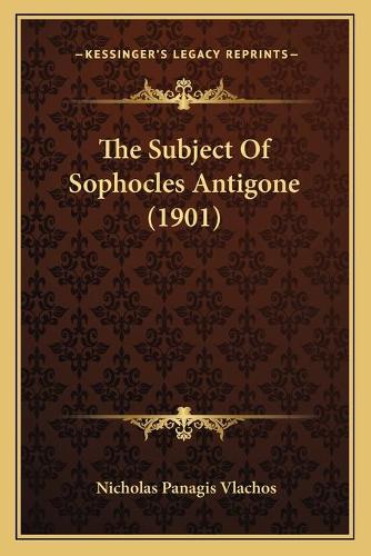 The Subject Of Sophocles Antigone (1901)