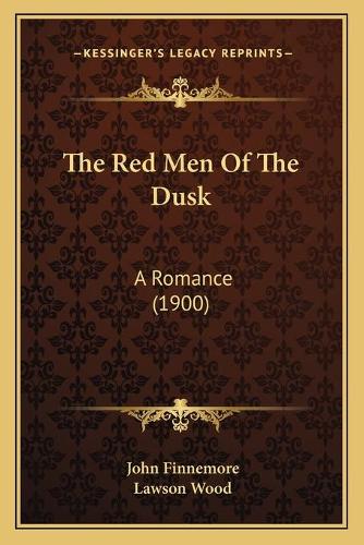 The Red Men Of The Dusk: A Romance (1900)(English)