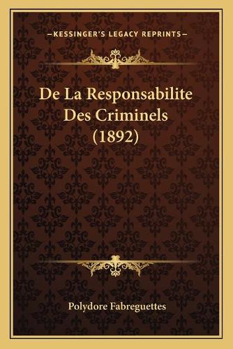 De La Responsabilite Des Criminels (1892)